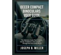 Occer Compact Binoculars User Guide: The Definitive Guide That Unlocks Clarity, Confidence, and Curiosity Through the Lens of this Device