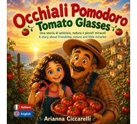 Occhiali Pomodoro: Una storia bilingue di amicizia, natura e piccoli miracoli. A bilingual story about friendship, nature and little miracles. (Le ... in Italia | Arianna’s Stories in Italy)
