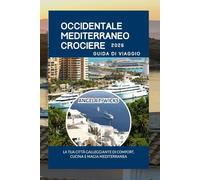 OCCIDENTALE MEDITERRANEO CROCIERE GUIDA DI VIAGGIO 2026: LA TUA CITTÀ GALLEGGIANTE DI COMFORT, CUCINA E MAGIA MEDITERRANEA