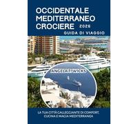 OCCIDENTALE MEDITERRANEO CROCIERE GUIDA DI VIAGGIO 2026: LA TUA CITTÀ GALLEGGIANTE DI COMFORT, CUCINA E MAGIA MEDITERRANEA