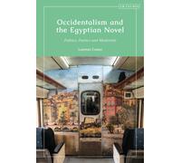 Occidentalism and the Egyptian Novel : Politics, Poetics and Modernity