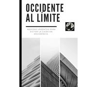 Occidente al Límite. Medidas urgentes para evitar la caída en la decadencia.