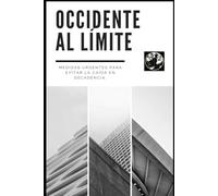 Occidente al Límite. Medidas urgentes para evitar la caída en la decadencia.