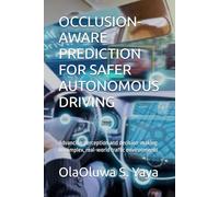 OCCLUSION-AWARE PREDICTION FOR SAFER AUTONOMOUS DRIVING: Advancing perception and decision-making in complex, real-world traffic environments
