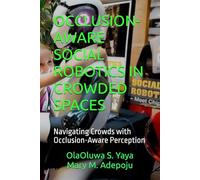OCCLUSION-AWARE SOCIAL ROBOTICS IN CROWDED SPACES: Navigating Crowds with Occlusion-Aware Perception