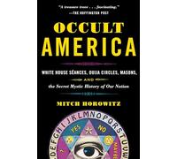 Occult America: White House Seances, Ouija Circles, Masons, and the Secret Mystic History of Ournation