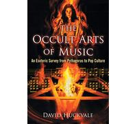 Occult Arts of Music: An Esoteric Survey from Pythagoras to Pop Culture