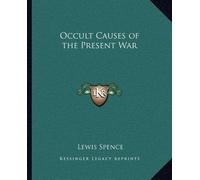 [(Occult Causes of the Present War Occult Causes of the Present War)] [Author: Lewis Spence] published on (September, 2010)