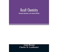 Occult chemistry; clairvoyant observations on the chemical elements