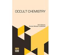 Occult Chemistry: Clairvoyant Observations On The Chemical Elements, Revised Edition Edited By A. P. Sinnett