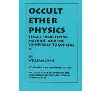 OCCULT ETHER PHYSICS: 4th Revised and Expanded Edition: Tesla's "Ideal Flying Machine" and the Conspiracy to Conceal It by Lyne, Mr. William R. (2012) Paperback