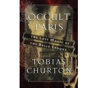 Occult Paris : The Lost Magic of the Belle Epoque