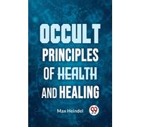 Occult Principles of Health and Healing