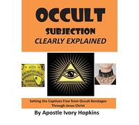 Occult Subjection Clearly Explained: Settng The Captive Free Through Jesus Christ