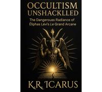 Occultism Unshackled: The Dangerous Radiance of Éliphas Lévi’s Le Grand Arcane, Ou L'Occultisme Dévoilé (A Mystical Deep Dive)