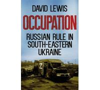 Occupation: Russian Rule in South-Eastern Ukraine (New Perspectives on Eastern Europe & Eurasia)