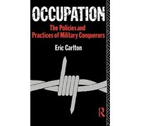Occupation: The Policies and Practices of Military Conquerors