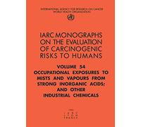 Occupational exposures to mists and vapours from strong inorganic acids: and other industrial chemicals: v. 54 (IARC monographs on the evaluation of carcinogenic risks to humans, Vol. 54)