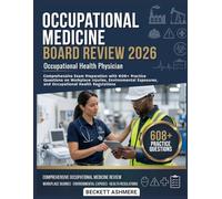 OCCUPATIONAL MEDICINE BOARD REVIEW 2026: Comprehensive exam preparation with 600 + practice questions on workplace injuries, environmental exposures, and occupational health regulations
