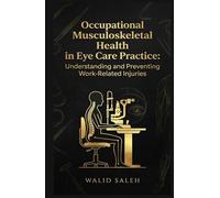 Occupational Musculoskeletal Health in Eye Care Practice: Understanding and Preventing Work-Related Injuries