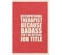 Occupational Therapist Because Badass isn't an official job title: Great Gift With Funny Saying, best family gift ideas for birthday 2020, lined ... 100 lined blank pages, 6x9 Matt Finish Cover