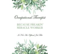 Occupational Therapist Because Freakin' Miracle Worker Is Not An Official Job Title: Occupational Therapy Gift Funny | Occupational Therapy Assistant Gift| OT Notebook to write down notes (Gag Gift)