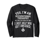 Occupational Therapist Funny I Just Help You Get Dressed Art Long Sleeve T-Shirt