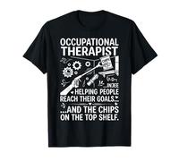 Occupational Therapist- Helping People Reach Goals and Chips T-Shirt