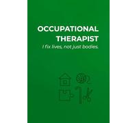OCCUPATIONAL THERAPIST: I FIX LIVES, NOT JUST BODIES.: Notebook for occupational therapists | Blank Pages | Minimalist & Professional, With a Touch of Humor Journal for Daily Use