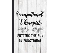 Occupational Therapists Putting The Fun In Functional: Occupational Therapist Lined Journal Notebook - Funny Occupational Therapy Gifts