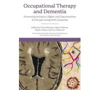 Occupational Therapy and Dementia : Promoting Inclusion, Rights and Opportunities for People Living With Dementia