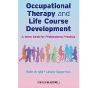 Occupational Therapy and Life Course Development: A Work Book for Professional Practice 1st Edition by Wright, Ruth, Sugarman, Léonie (2009) Paperback