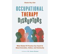 Occupational Therapy Disruptors: What Global OT Practice Can Teach Us About Innovation, Culture, and Community