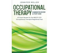 Occupational Therapy Examination Review Guide: OT Exam Review for the NBCOT OTR Occupational Therapist Registered Test