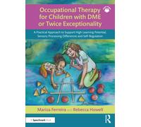 Occupational Therapy for Children with DME or Twice Exceptionality : A Practical Approach to Support High Learning Potential, Sensory Processing Differences and Self-Regulation