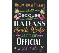 Occupational Therapy Gift: Because Badass Miracle: Occupational Therapy Appreciation Gifts Inspirational Notebook Planner - 6x9 Daily Organizer ... End, Birthdays Gifts For Occupational)