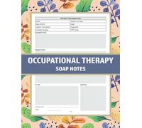 Occupational Therapy SOAP Notes: OT SOAP Notebook for Occupational Therapists, Assistants and Students. Track and Record all the Information you Need in Every Session