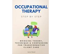 Occupational Therapy Step by Step: Bridging Theory, Technique & Compassion for Transformative Client Care (Careers Step by Step)
