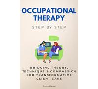 Occupational Therapy Step by Step: Bridging Theory, Technique & Compassion for Transformative Client Care (Careers Step by Step)