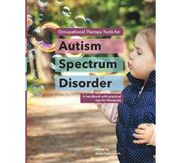 Occupational Therapy Tools for Autism Spectrum Disorder: A handbook with practical tips for therapists