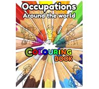Occupations Around the World Coloring Book for Kids: Fun and Educational Activity Book Featuring Farmers, Doctors, Firefighters, Astronauts, Teachers, and More Careers