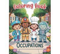 Occupations Coloring Book: Explore Exciting Careers with Fun Illustrations of Doctors, Firefighters, and More for Creative Learning and Imagination