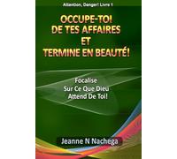 Occupe-Toi De Tes Affaires Et Termine En Beauté!: Focalise Sur Ce Que Dieu Attend de Toi!