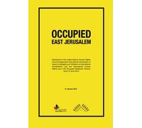 Occupied East Jerusalem: Submission to the United Nations Human Rights Council Independent International Commission of Inquiry Investigating ... Palestinian Territory since 13 June 2014