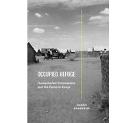 Occupied Refuge: Humanitarian Colonization and the Camp in Kenya (Global Insecurities)