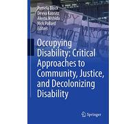 Occupying Disability: Critical Approaches to Community, Justice, and Decolonizing Disability