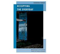Occupying the Everyday: Militarization and Gendered Politics of Living in Kashmir (Oxford Studies in Gender and International Relations)