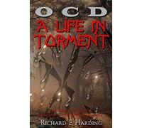 OCD - A Life in Torment: Enduring a Lifetime of Obsessive - Compulsive Disorder