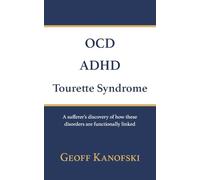 OCD, ADHD, Tourette Syndrome: A sufferer's discovery of how these disorders are functionally linked