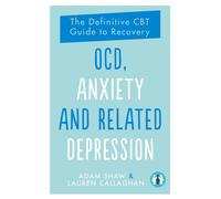OCD, Anxiety and Related Depression : The Definitive CBT Guide to Recovery